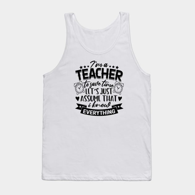teacher gifts to save time lets assume that i am right Tank Top by HBfunshirts